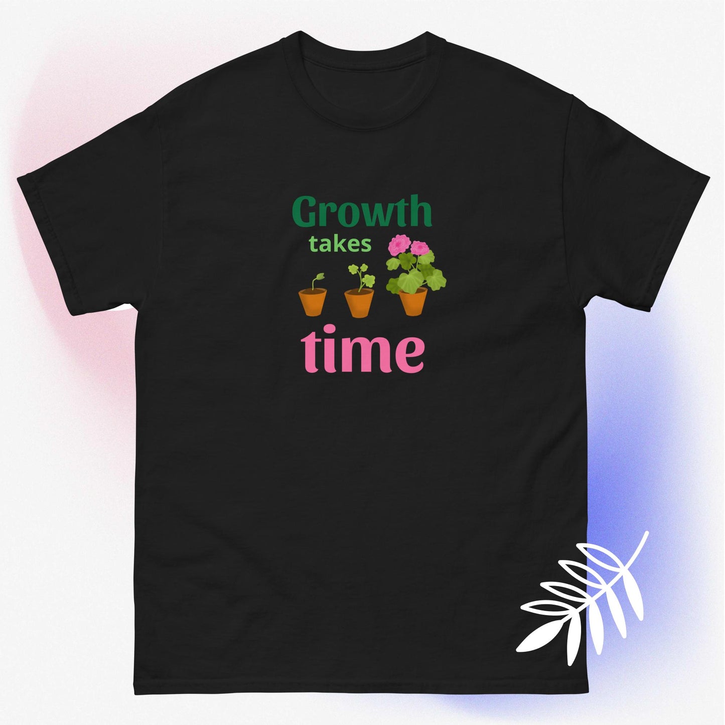 Growth takes time plant/flower growth graphic unisex t-shirt