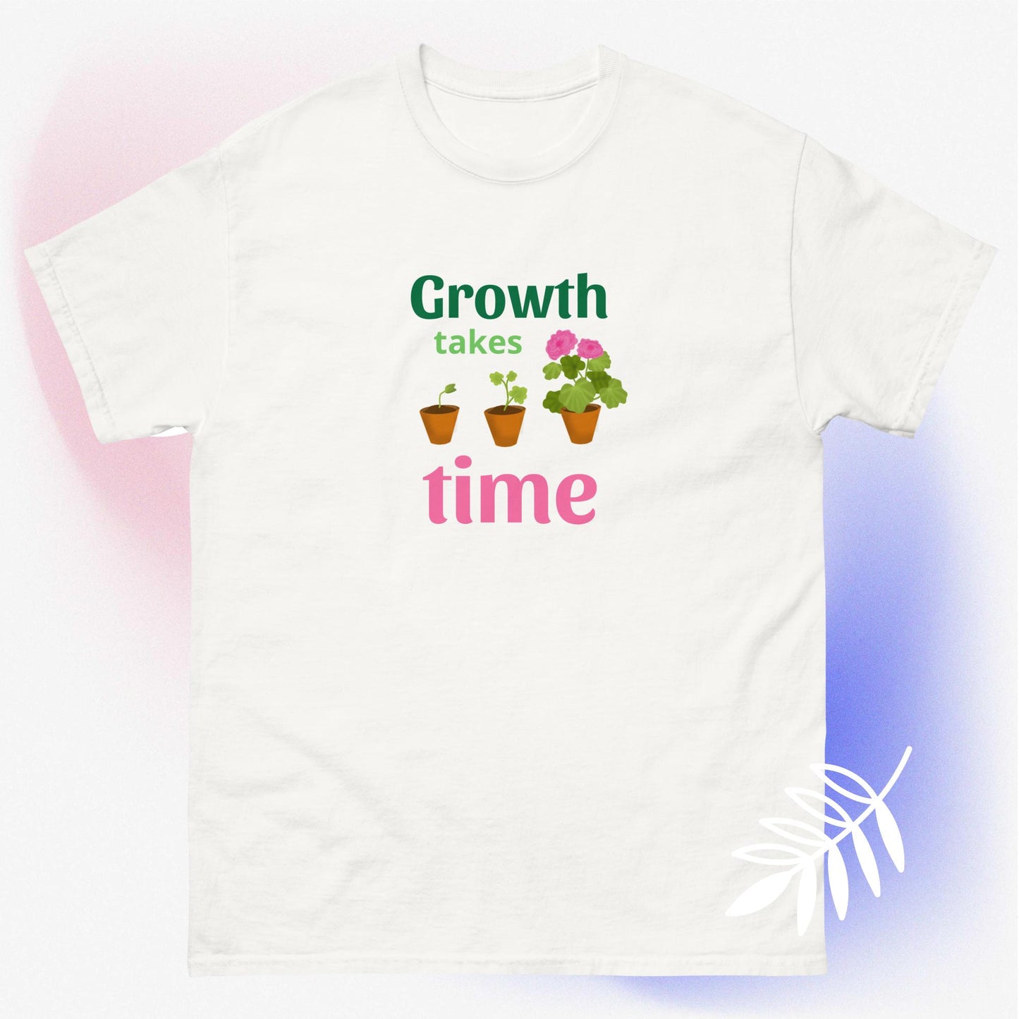 Growth takes time plant/flower growth graphic unisex t-shirt